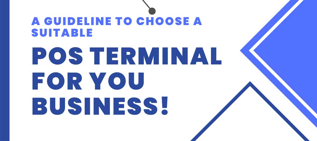 A guideline to choose a suitable POS terminal for you business!