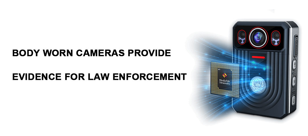 Body worn cameras provide evidence for law enforcement. 