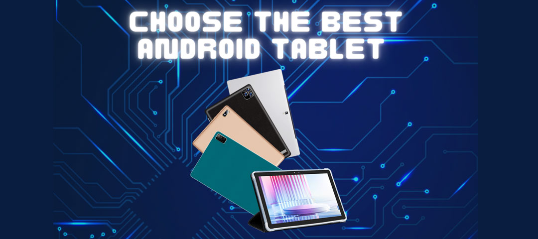 Knowing how to choose the best android tablet. 