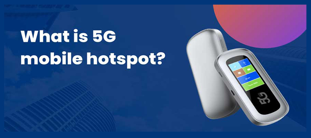 What is 5G mobile hotspot? KingTop ensures you know more about it.