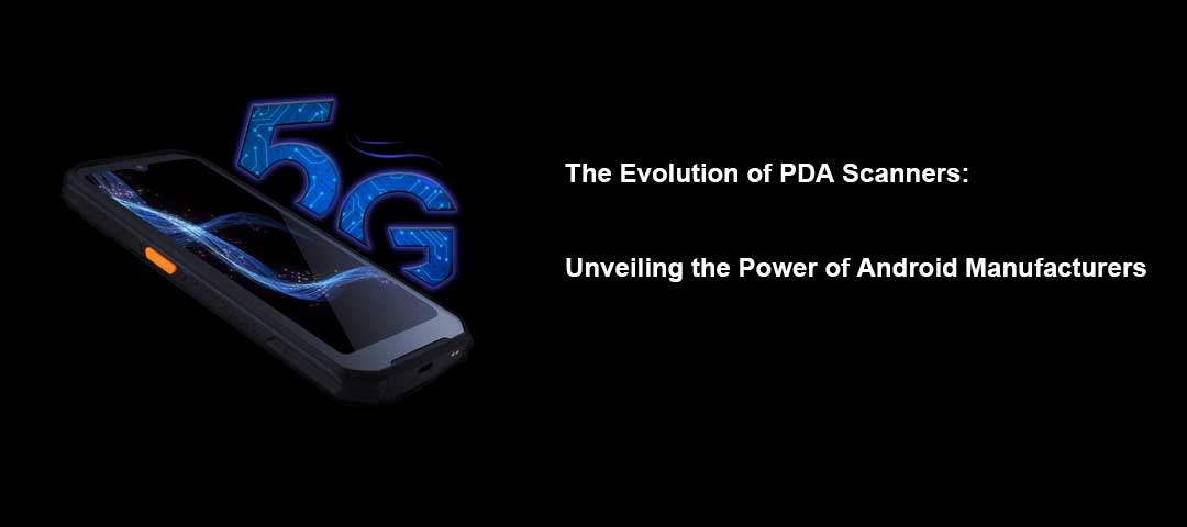 The Evolution of PDA Scanners: Unveiling the Power of Android Manufacturers